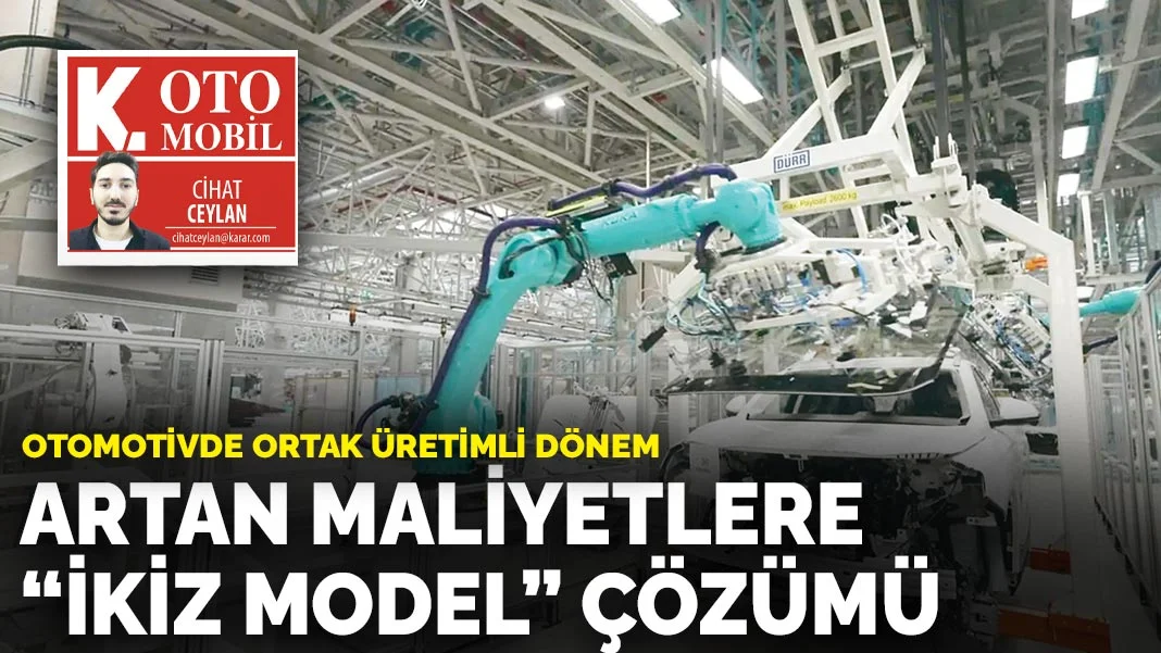 Otomotivde ortak üretimli dönem: Artan maliyetlere ‘ikiz model’ çözümü